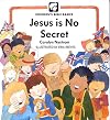Jesus Is No Secret (Childrens Bible Basics)