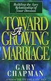 Toward A Growing Marriage: Building the Love Relationship of your Dreams