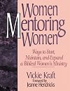 Women Mentoring Women: Ways to Start, Maintain, and Expand a Biblical Women's Ministry