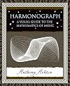 Harmonograph: A Visual Guide to the Mathematics of Music (Wooden Books)