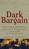 Dark Bargain: Slavery, Profits and the Struggle for the Constitution