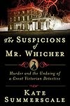 The Suspicions of Mr. Whicher: A Shocking Murder and the Undoing of a Great Victorian Detective
