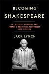 Becoming Shakespeare: The Unlikely Afterlife That Turned a Provincial Playwright into the Bard
