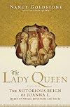 The Lady Queen : The Notorious Reign of Joanna I, Queen of Naples, Jerusalem, and Sicily