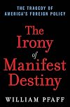 The Irony of Manifest Destiny: The Tragedy of America's Foreign Policy