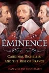Eminence: Cardinal Richelieu and the Rise of France