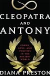 Cleopatra and Antony: Power, Love, and Politics in the Ancient World