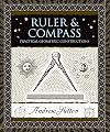 Ruler and Compass: Practical Geometric Constructions (Wooden Books)