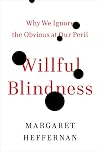Willful Blindness: Why We Ignore the Obvious at Our Peril