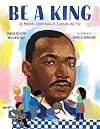 Be A King: Dr. Martin Luther King Jr.'s Dream and You