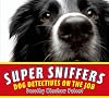Super Sniffers: Dog Detectives on the Job