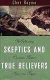 Skeptics and True Believers : the exhilarating connection between science and religion