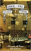 Cooking for Kings: The Life of Antonin Careme, the First Celebrity Chef