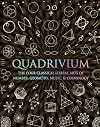 Quadrivium: The Four Classical Liberal Arts of Number, Geometry, Music, & Cosmology