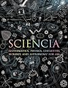 Sciencia: Mathematics, Physics, Chemistry, Biology, and Astronomy for All (Wooden Books)