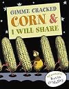 Gimme Cracked Corn and I Will Share