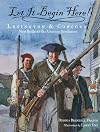 Let It Begin Here! Lexington & Concord (First Battles of the American Revolution)