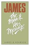 James : the man and his message
