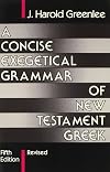 A Concise Exegetical Grammar of New Testament Greek