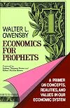 Economics for Prophets: A Primer on Concepts, Realities, and Values in Our Economic System