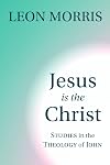 Jesus Is the Christ: Studies in the Theology of John