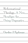 Reformational Theology: A New Paradigm for Doing Dogmatics