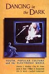 Dancing in the Dark: Youth, Popular Culture, and the Electronic Media