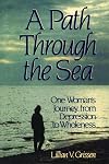 A Path Through the Sea: One Woman's Journey from Depression to Wholeness