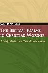 The Biblical Psalms in Christian Worship: A Brief Introduction and Guide to Resources (Calvin Institute of Christian Worship Liturgical Studies)