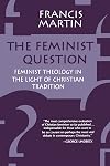 The Feminist Question: Feminist Theology in the Light of Christian Tradition