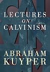 Lectures on Calvinism