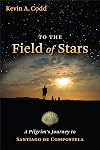 To the Field of Stars: A Pilgrim's Journey to Santiago de Compostela
