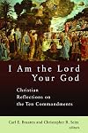 I Am the Lord Your God: Christian Reflections on the Ten Commandments