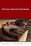 Christian Worship Worldwide: Expanding Horizons, Deepening Practices (Calvin Institute of Christian Worship Liturgical Studies)