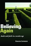 Believing Again: Doubt and Faith in a Secular Age