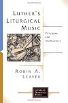 Luther's Liturgical Music: Principles and Implications (Lutheran Quarterly Books)