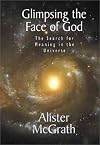 Glimpsing the Face of God: The Search for Meaning in the Universe