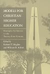 Models for Christian Higher Education: Strategies for Survival and Success in the Twenty-First Century