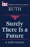Surely There is a Future: A Commentary on the Book of Ruth (International Theological Commentary)