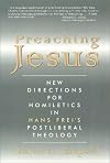 Preaching Jesus: New Directions for Homiletics in Hans Frei's Postliberal Theology