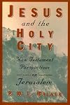 Jesus and the Holy City: New Testament Perspectives on Jerusalem