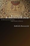 Roots of Rabbinic Judaism: An Intellectural History, from Ezekiel to Daniel