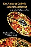 Future of Catholic Biblical Scholarship: A Constructive Conversation