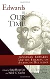 Edwards in Our Time: Jonathan Edwards and the Shaping of American Religion