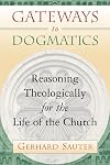 Gateways to Dogmatics: Reasoning Theologically for the Life of the Church