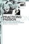 Practicing Passion: Youth and the Quest for a Passionate Church