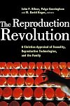 The Reproduction Revolution: A Christian Appraisal of Sexuality, Reproductive Technologies, and the Family