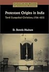 Protestant Origins in India: Tamil Evangelical Christians, 1706-1835 (Studies in the History of Christian Missions)