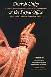Church Unity and the Papal Office: An Ecumenical Dialogue on John Paul II's Encyclical Ut Unum Sint