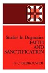 Studies in Dogmatics: Faith and Sanctification